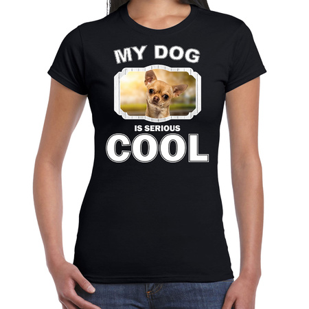 Honden liefhebber shirt Chihuahua my dog is serious cool zwart voor dames