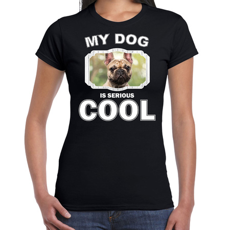 Honden liefhebber shirt Franse bulldog my dog is serious cool zwart voor dames