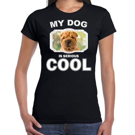 Honden liefhebber shirt Shar pei my dog is serious cool zwart voor dames