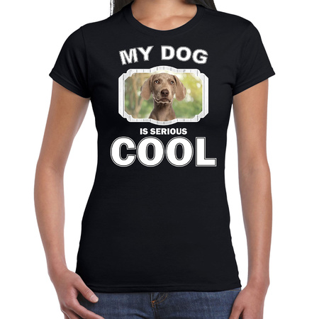 Honden liefhebber shirt Weimaraners my dog is serious cool zwart voor dames